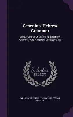 Gesenius' Hebräische Grammatik: Mit einem Kursus von Übungen in hebräischer Grammatik und einer hebräischen Chrestomathie - Gesenius' Hebrew Grammar: With A Course Of Exercises In Hebrew Grammar And A Hebrew Chrestomathy
