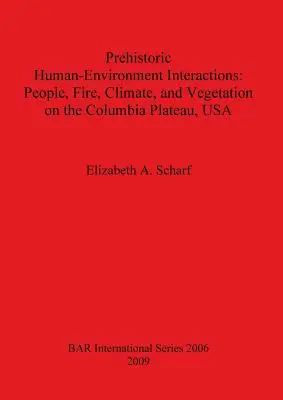 Prähistorische Interaktionen zwischen Mensch und Umwelt: Menschen, Feuer, Klima und Vegetation auf dem Columbia Plateau, USA - Prehistoric Human-Environment Interactions: People, Fire, Climate, and Vegetation on the Columbia Plateau, USA