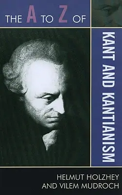 Das A bis Z von Kant und Kantianismus - The A to Z of Kant and Kantianism