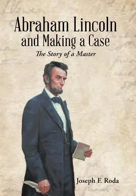 Abraham Lincoln und der Prozess: Die Geschichte eines Meisters - Abraham Lincoln and Making a Case: The Story of a Master