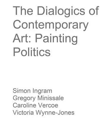 Die Dialogik der zeitgenössischen Kunst: Politik der Malerei - The Dialogics of Contemporary Art: Painting Politics
