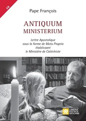 Antiquum ministerium: Apostolisches Schreiben in der Form eines Motu Proprio über den Minister von Catchiste - Antiquum ministerium: Lettre Apostolique sous la forme de Motu Proprio tablissant le Ministre de Catchiste