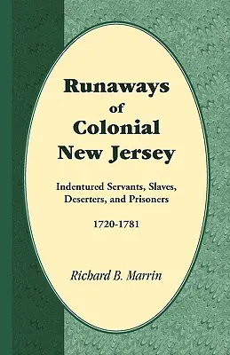 Ausreißer aus dem kolonialen New Jersey: Indentured Servants, Sklaven, Deserteure und Gefangene, 1720-1781 - Runaways of Colonial New Jersey: Indentured Servants, Slaves, Deserters, and Prisoners, 1720-1781