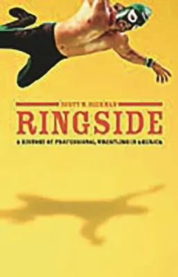 Ringside: Eine Geschichte des professionellen Wrestlings in Amerika - Ringside: A History of Professional Wrestling in America