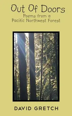 Draußen vor den Toren: Gedichte aus einem Wald im pazifischen Nordwesten - Out Of Doors: Poems from a Pacific Northwest Forest