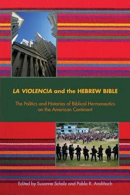 La Violencia und die hebräische Bibel: Die Politik und die Geschichte der biblischen Hermeneutik auf dem amerikanischen Kontinent - La Violencia and the Hebrew Bible: The Politics and Histories of Biblical Hermeneutics on the American Continent