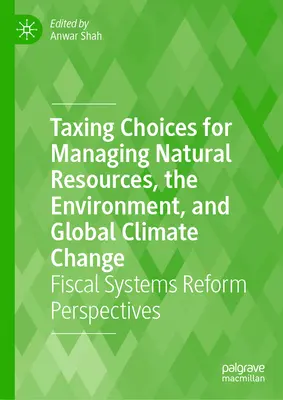 Steuerliche Entscheidungen zum Umgang mit natürlichen Ressourcen, der Umwelt und dem globalen Klimawandel: Perspektiven für die Reform der Steuersysteme - Taxing Choices for Managing Natural Resources, the Environment, and Global Climate Change: Fiscal Systems Reform Perspectives