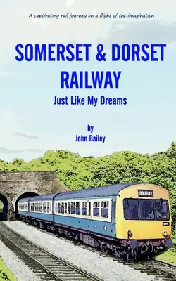 Somerset- und Dorset-Bahn: Genau wie meine Träume - Somerset and Dorset Railway: Just Like My Dreams