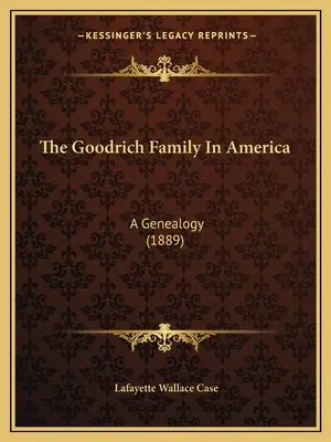 Die Goodrich-Familie in Amerika: Eine Genealogie (1889) - The Goodrich Family In America: A Genealogy (1889)