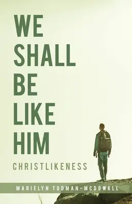 Wir werden wie er sein: Christusähnlichkeit - We Shall Be Like Him: Christlikeness