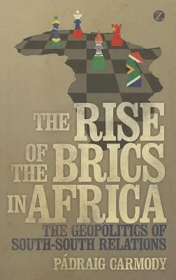 Der Aufstieg der Brics in Afrika: Die Geopolitik der Süd-Süd-Beziehungen - The Rise of the Brics in Africa: The Geopolitics of South-South Relations