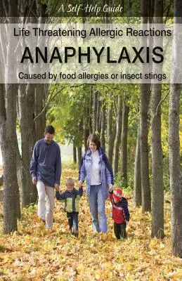 Lebensbedrohliche Allergische Reaktionen: Anaphylaxie: Verursacht durch Nahrungsmittelallergien oder Insektenstiche - Life Threatening Allergic Reactions: Anaphylaxis: Caused by Food Allergies or Insect Stings