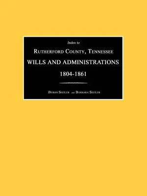 Index für Rutherford County, Tennessee, Testamente und Nachlässe 1804-1861 - Index to Rutherford County, Tennessee, Wills and Administrations 1804-1861