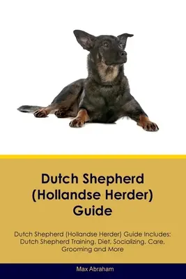 Holländischer Schäferhund (Hollandse Herder) Führer Holländischer Schäferhund Führer enthält: Holländischer Schäferhund Training, Ernährung, Sozialisierung, Pflege und mehr - Dutch Shepherd (Hollandse Herder) Guide Dutch Shepherd Guide Includes: Dutch Shepherd Training, Diet, Socializing, Care, Grooming, and More