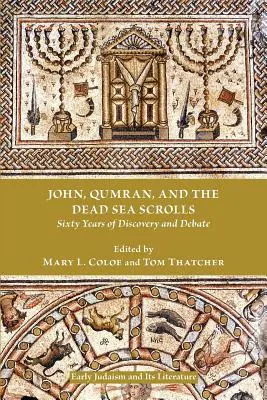 Johannes, Qumran und die Schriftrollen vom Toten Meer: Sechzig Jahre Entdeckungen und Debatten - John, Qumran, and the Dead Sea Scrolls: Sixty Years of Discovery and Debate