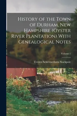 Geschichte der Stadt Durham, New Hampshire (Oyster River Plantation) mit genealogischen Anmerkungen; Band 1 - History of the Town of Durham, New Hampshire (Oyster River Plantation) With Genealogical Notes; Volume 1