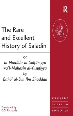 Die seltene und ausgezeichnete Geschichte Saladins oder al-Nawadir al-Sultaniyya wa'l-Mahasin al-Yusufiyya von Baha' al-Din Ibn Shaddad - The Rare and Excellent History of Saladin or al-Nawadir al-Sultaniyya wa'l-Mahasin al-Yusufiyya by Baha' al-Din Ibn Shaddad