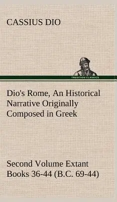 Dio's Rome, Band 2 Eine historische Erzählung, ursprünglich in griechischer Sprache verfasst, während der Regierungszeit von Septimius Severus, Geta und Caracalla, Macrinus, Elagab - Dio's Rome, Volume 2 An Historical Narrative Originally Composed in Greek During the Reigns of Septimius Severus, Geta and Caracalla, Macrinus, Elagab