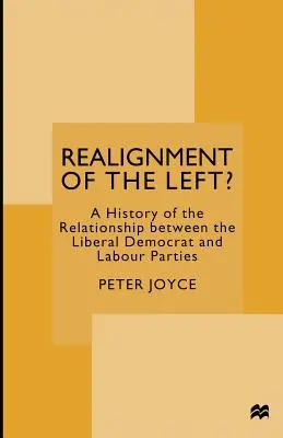 Neuausrichtung der Linken? Eine Geschichte der Beziehungen zwischen der Liberaldemokratischen Partei und der Labour Party - Realignment of the Left?: A History of the Relationship Between the Liberal Democrat and Labour Parties