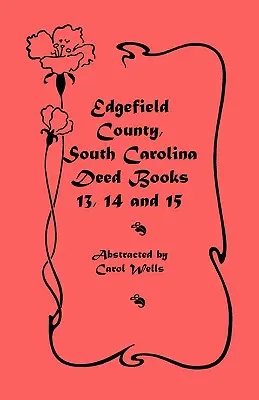 Edgefield Grafschaft, South Carolina: Urkundenbücher 13, 14, 15 - Edgefield County, South Carolina: Deed Books 13, 14, 15