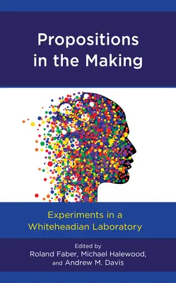 Propositionen im Entstehen: Experimente in einem Whitehead'schen Laboratorium - Propositions in the Making: Experiments in a Whiteheadian Laboratory