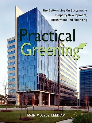 Practical Greening, das Fazit zu nachhaltiger Immobilienentwicklung, Investition und Finanzierung - Practical Greening, the Bottom Line on Sustainable Property Development, Investment and Financing