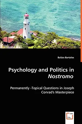 Psychologie und Politik in Nostromo - Dauerhaft - Thematische Fragen in Joseph Conrads Meisterwerk - Psychology and Politics in Nostromo - Permanently -Topical Questions in Joseph Conrad's Masterpiece