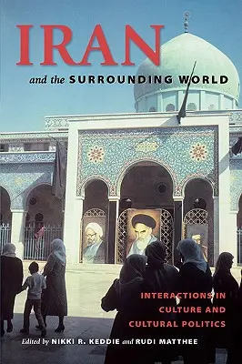 Iran und die umgebende Welt: Interaktionen in Kultur und Kulturpolitik - Iran and the Surrounding World: Interactions in Culture and Cultural Politics