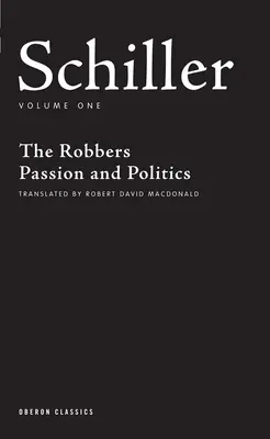 Schiller: Band Eins: Die Räuber; Passion und Politik - Schiller: Volume One: The Robbers; Passion and Politics