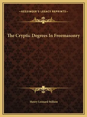 Die kryptischen Grade der Freimaurerei - The Cryptic Degrees In Freemasonry