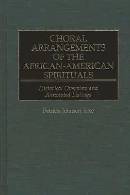 Chorarrangements der afro-amerikanischen Spirituals: Historischer Überblick und kommentierte Auflistung - Choral Arrangements of the African-American Spirituals: Historical Overview and Annotated Listings