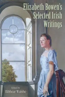 Elizabeth Bowens ausgewählte irische Schriften - Elizabeth Bowen's Selected Irish Writings