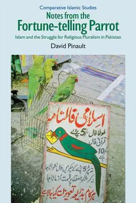 Notizen des Wahrsagerpapageis: Der Islam und der Kampf um religiösen Pluralismus in Pakistan - Notes from the Fortune-Telling Parrot: Islam and the Struggle for Religious Pluralism in Pakistan