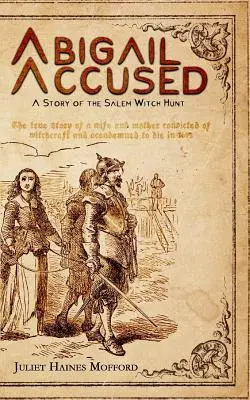Abigail Angeklagt: Eine Geschichte der Hexenjagd von Salem - Abigail Accused: A Story of the Salem Witch Hunt
