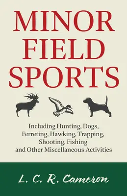 Kleine Feldsportarten - einschließlich Jagen, Hunde, Fährtenlesen, Falkenjagd, Fallenstellen, Schießen, Fischen und andere verschiedene Aktivitäten - Minor Field Sports - Including Hunting, Dogs, Ferreting, Hawking, Trapping, Shooting, Fishing and Other Miscellaneous Activities
