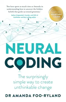 Neuronale Kodierung: Der überraschend einfache Weg, um undenkbare Veränderungen herbeizuführen - Neural Coding: The Surprisingly Simple Way to Create Unthinkable Change