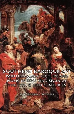Südliche Barockkunst - Malerei, Architektur und Musik im Italien und Spanien des 17. und 18. Jahrhunderts - Southern Baroque Art - Painting-Architecture and Music in Italy and Spain of the 17th & 18th Centuries