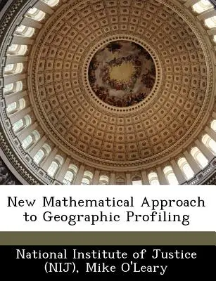 Neuer mathematischer Ansatz für die geografische Profilerstellung (National Institute of Justice (Nij)) - New Mathematical Approach to Geographic Profiling (National Institute of Justice (Nij))