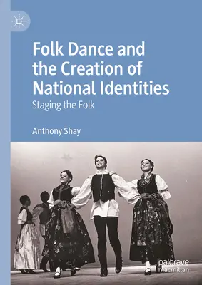 Volkstanz und die Schaffung von nationalen Identitäten: Die Inszenierung des Volkes - Folk Dance and the Creation of National Identities: Staging the Folk