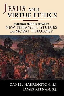 Jesus und die Tugendethik: Ein Brückenschlag zwischen neutestamentlicher Wissenschaft und Moraltheologie - Jesus and Virtue Ethics: Building Bridges between New Testament Studies and Moral Theology