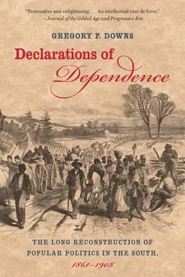 Erklärungen der Abhängigkeit: Der lange Wiederaufbau der Volkspolitik in den Südstaaten, 1861-1908 - Declarations of Dependence: The Long Reconstruction of Popular Politics in the South, 1861-1908