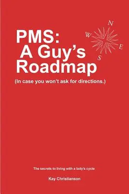 PMS: Der Wegweiser für einen Mann: Wenn du nicht nach dem Weg fragst. Die Geheimnisse des Lebens mit dem Zyklus einer Frau - PMS: A Guy's Roadmap: In Case You Won't Ask for Directions. The Secrets to Living with a Lady's Cycle