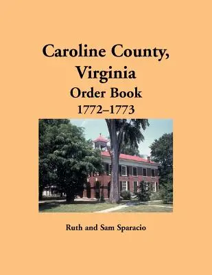 Caroline County, Virginia Bestellungsbuch, 1772-1773 - Caroline County, Virginia Order Book, 1772-1773