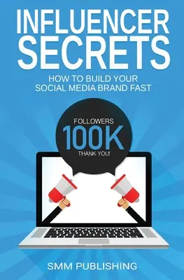 Influencer Secrets: So bauen Sie Ihre Social-Media-Marke schnell auf - Influencer Secrets: How to Build Your Social Media Brand Fast