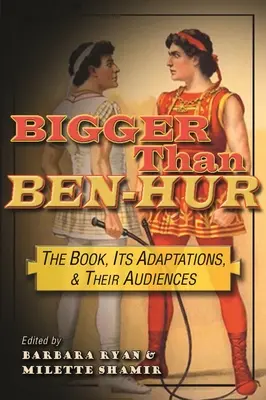 Größer als Ben-Hur: Das Buch, seine Verfilmungen und ihr Publikum - Bigger Than Ben-Hur: The Book, Its Adaptations, and Their Audiences