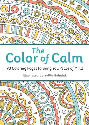 The Color of Calm: 90 Ausmalbilder, die dich zur Ruhe bringen - The Color of Calm: 90 Coloring Pages to Bring You Peace of Mind