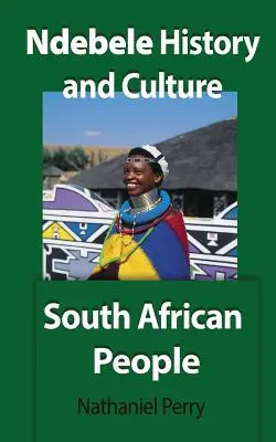 Geschichte und Kultur der Ndebele: Das südafrikanische Volk - Ndebele History and Culture: South African People