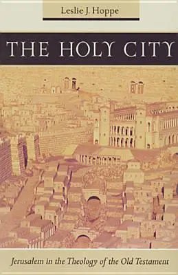 Die Heilige Stadt: Jerusalem in der Theologie des Alten Testaments - The Holy City: Jerusalem in the Theology of the Old Testament