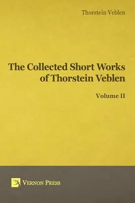 Gesammelte kurze Werke von Thorstein Veblen - Band II - Collected Short Works of Thorstein Veblen - Volume II