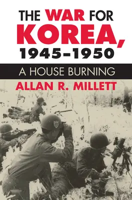 Der Krieg um Korea, 1945-1950: Ein brennendes Haus - The War for Korea, 1945-1950: A House Burning